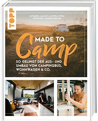 Made to Camp.: So gelingt der Aus- und Umbau von Campingbus, Wohnwagen und Co.