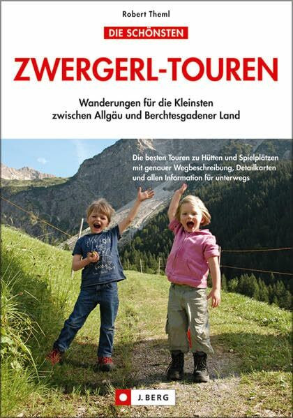 Die schönsten Zwergerl-Touren: Wanderungen für die Kleinsten zwischen Allgäu und Berchtesgadener Land (J. Berg)