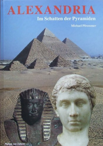 Alexandria: Im Schatten der Pyramiden (Zaberns Bildbände zur Archäologie)