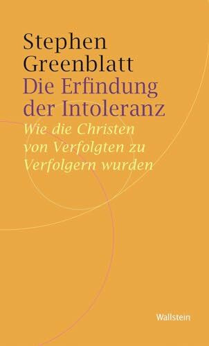 Die Erfindung der Intoleranz: Wie die Christen von Verfolgten zu Verfolgern wurden (Historische Geisteswissenschaften. Frankfurter Vorträge)