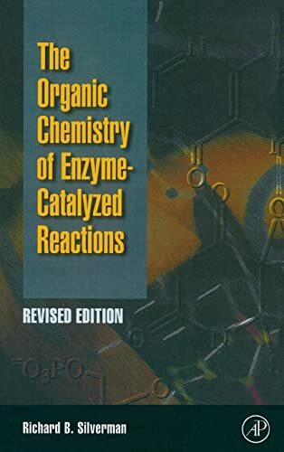 Organic Chemistry of Enzyme-Catalyzed Reactions, Revised Edition Organic Chemistry of Enzyme-Catalyzed Reactions, Revised Edition