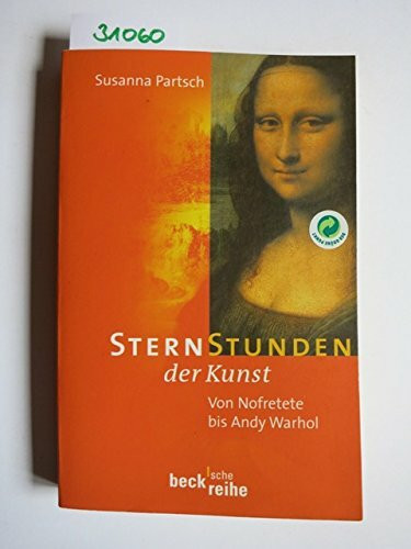 Sternstunden der Kunst: Von Nofretete bis Andy Warhol (Beck'sche Reihe)