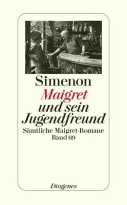 Maigret und sein Jugendfreund: Sämtliche Maigret-Romane (detebe)