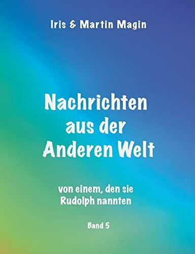 Nachrichten aus der Anderen Welt (Band 5): von einem, den sie Rudolph nannten