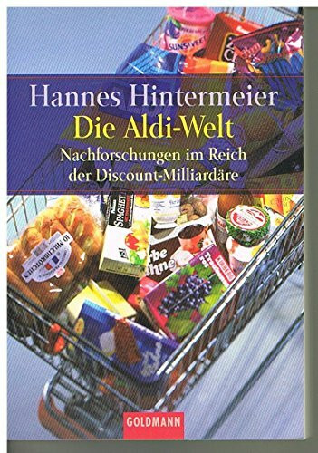 Die Aldi-Welt. Nachforschungen im Reich der Discount-Milliardäre