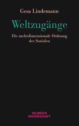 Weltzugänge: Die mehrdimensionale Ordnung des Sozialen