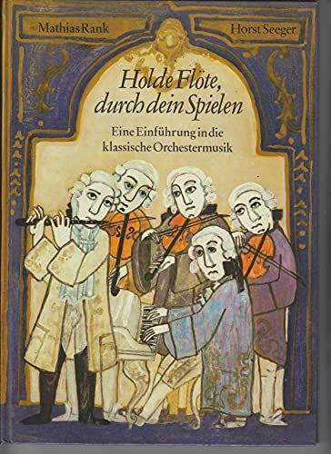 Holde Flöte, durch dein Spielen. Eine Einführung in die klassische Orchestermusik