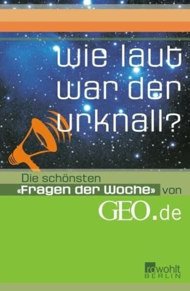 Wie laut war der Urknall?: Die schönsten "Fragen der Woche" von GEO.de