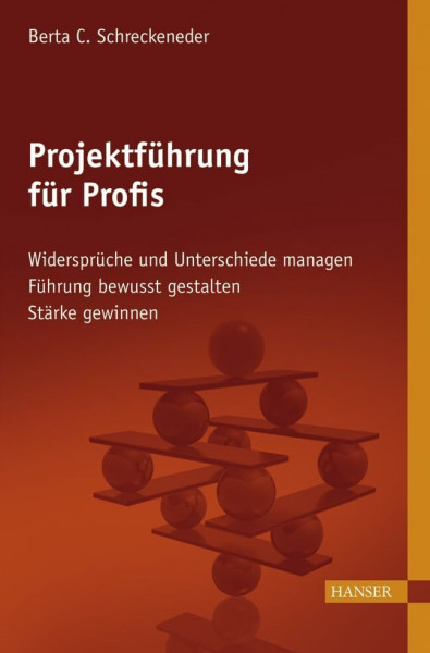 Projektführung für Profis: - Widersprüche und Unterschiede managen - Führung bewusst gestalten - Stärke gewinnen