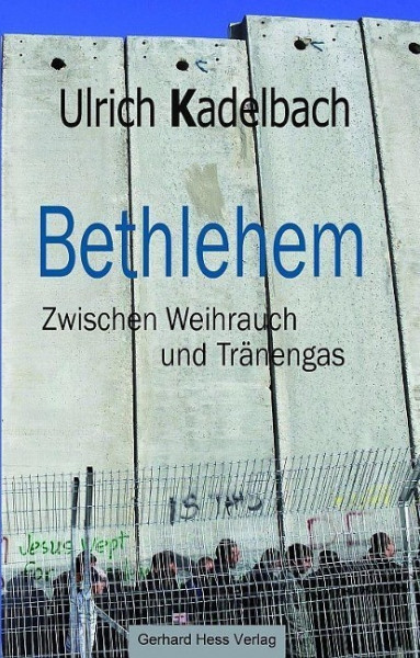 Bethlehem Zwischen Weihrauch und Tränengas