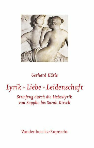 Lyrik – Liebe – Leidenschaft: Streifzug durch die Liebeslyrik von Sappho bis Sarah Kirsch