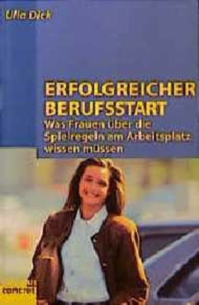 Erfolgreicher Berufsstart: Was Frauen über die Spielregeln am Arbeitsplatz wissen müssen (campus concret)