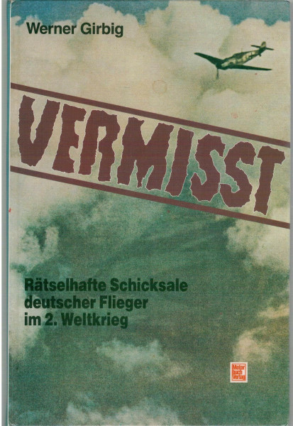 Vermißt: Rätselhafte Schicksale deutscher Flieger im 2. Weltkrieg