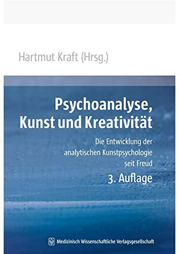 Psychoanalyse, Kunst und Kreativität: Die Entwicklung der analytischen Kunstpsychologie seit Freud