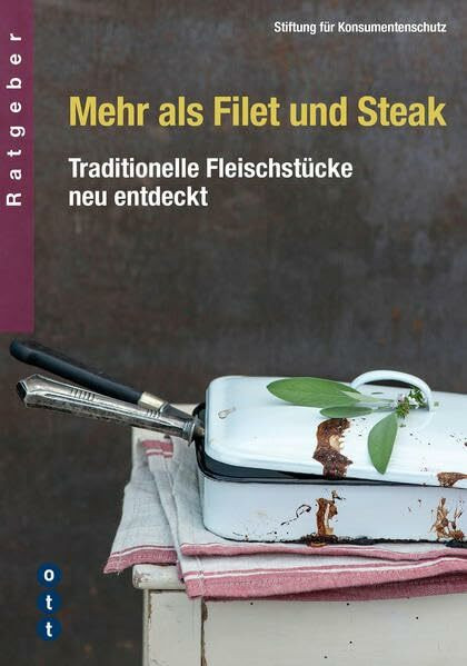 Mehr als Filet und Steak: Traditionelle Fleischstücke neu entdeckt (Ratgeber der Stiftung für Konsumentenschutz)