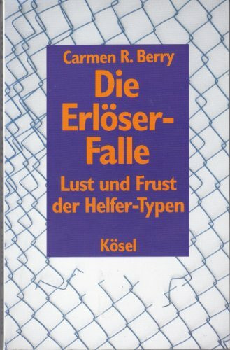 Die Erlöser-Falle. Lust und Frust der Helfer-Typen