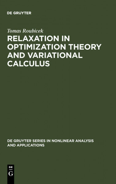 Relaxation in Optimization Theory and Variational Calculus (De Gruyter Series in Nonlinear Analysis and Applications, 4)