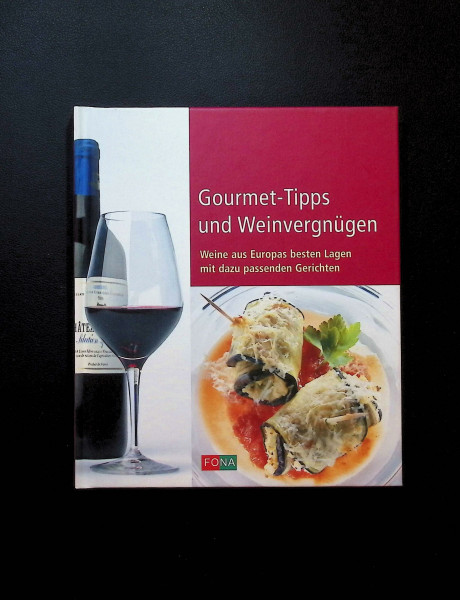 Gourmet-Tipps und Weinvergnügen: Weine aus Europas besten Lagen mit dazu passenden Gerichten