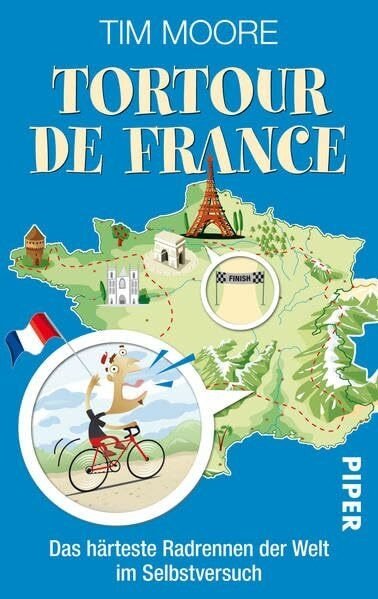 Tortour de France: Das härteste Radrennen der Welt im Selbstversuch (Piper Taschenbuch, Band 27311)