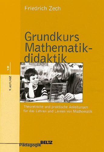 Grundkurs Mathematikdidaktik: Theoretische und praktische Anleitungen für das Lehren und Lernen von Mathematik (Beltz Grüne Reihe)