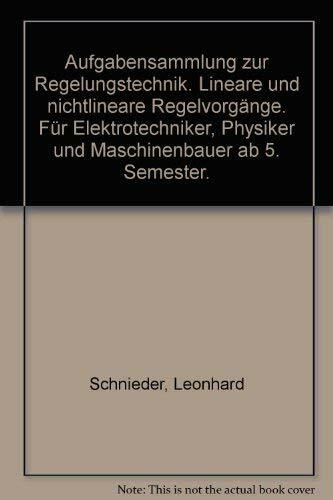 Aufgabensammlung zur Regelungstechnik: Lineare und nichtlineare Regelvorgänge. Für Elektrotechniker, Physiker und Maschinenbauer ab 5. Semester