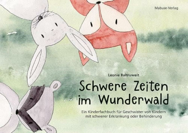 Schwere Zeiten im Wunderwald. Ein Kinderfachbuch für Geschwister von Kindern mit schwerer Erkrankung oder Behinderung. Einfühlsame Tiergeschichte zur emotionalen Unterstützung für Kinder ab 3