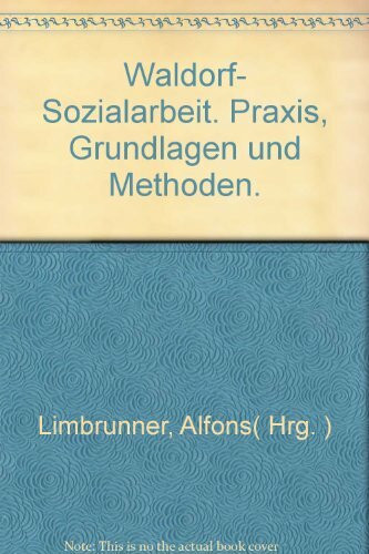 Waldorf-Sozialarbeit: Praxis, Grundlagen und Methoden