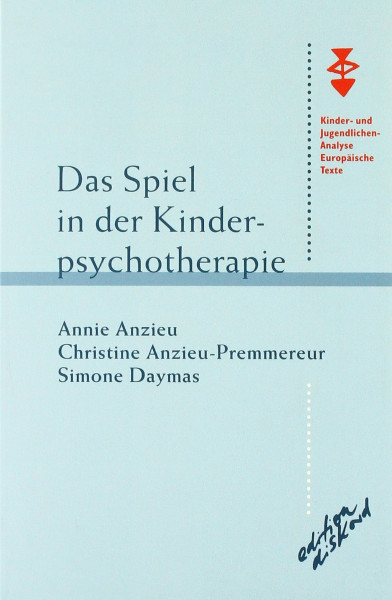 Das Spiel in der Kinderpsychotherapie (Kinder- und Jugendlichenanalyse. Europäische Texte)