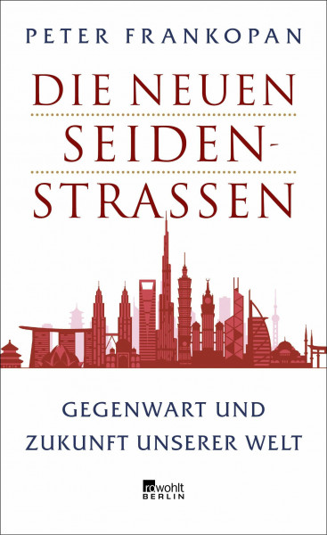 Die neuen Seidenstraßen: Gegenwart und Zukunft unserer Welt
