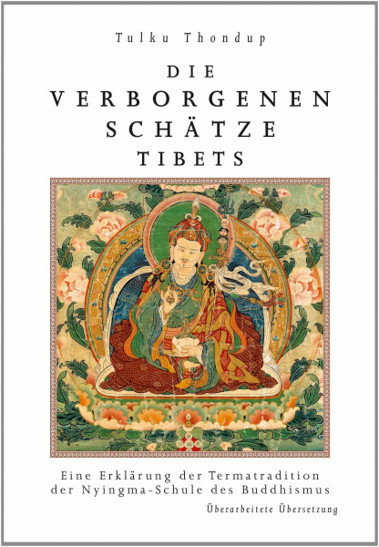 Die verborgenen Schä̈tze Tibets: Eine Erlä̈uterung der Termatradition der Nyingmaschule des Buddhismus (Klassiker wiederaufgelegt)