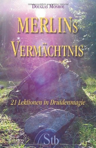 Merlins Vermächtnis: 21 Lektionen in Druidenmagie Merlins Vermächtnis: 21 Lektionen in Druidenmagie