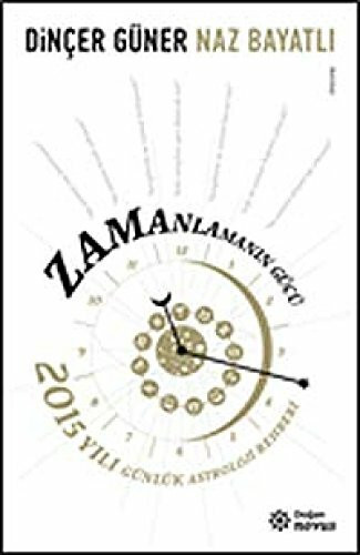 Zamanlamanin Gücü: 2015 Yili Günlük Astroloji Rehberi: 2015 Yılı Günlük Astroloji Rehberi