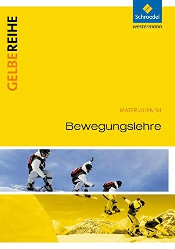 Bewegungslehre: Schulbuch: Ausgabe 2015 (Gelbe Reihe: Materialien für den Sekundarbereich II - Ausgabe 2015)