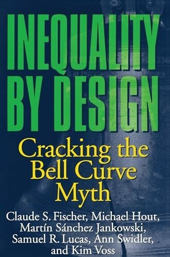 Inequality by Design: Cracking The Bell Curve Myth