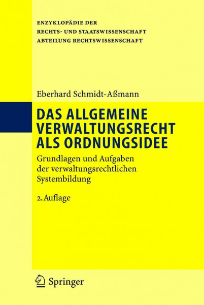 Das allgemeine Verwaltungsrecht als Ordnungsidee: Grundlagen und Aufgaben der verwaltungsrechtlichen Systembildung (Enzyklopädie der Rechts- und Staatswissenschaft)