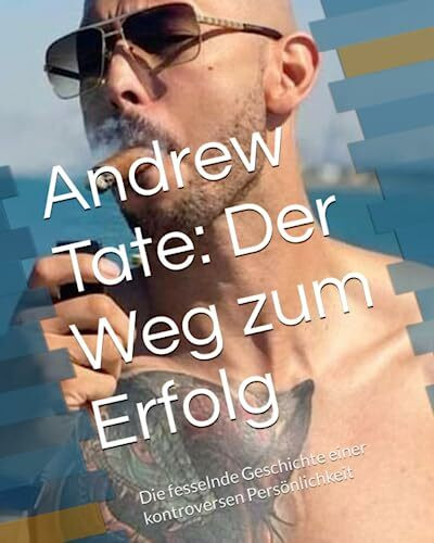 Andrew Tate: Der Weg zum Erfolg: Die fesselnde Geschichte einer kontroversen Persönlichkeit