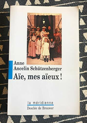 Aïe, mes aïeux !: Liens transgénérationnels, secrets de famille, syndrome d'anniversaire, transmission des traumatismes et pratique du génosociogramme