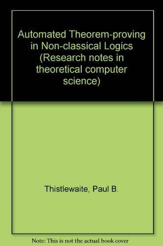 Automated Theorem-proving in Non-classical Logics (Research notes in theoretical computer science)