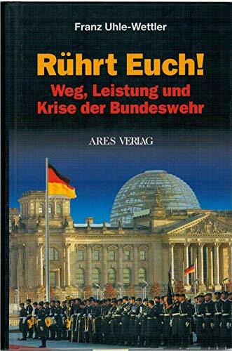 Rührt Euch!: Weg, Leistung und Krise der Bundeswehr