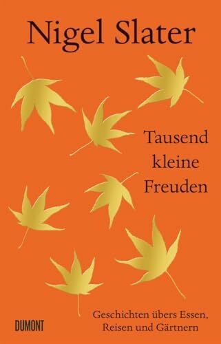 Tausend kleine Freuden: Geschichten übers Essen, Reisen und Gärtnern Tausend kleine Freuden: Geschichten übers Essen, Reisen und Gärtnern
