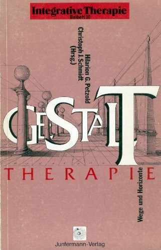 Gestalttherapie - Wege und Horizonte: Vorträge und Texte der 1. Deutschen Tagung für Gestalttherapie (Integrative Therapie: Beihefte)