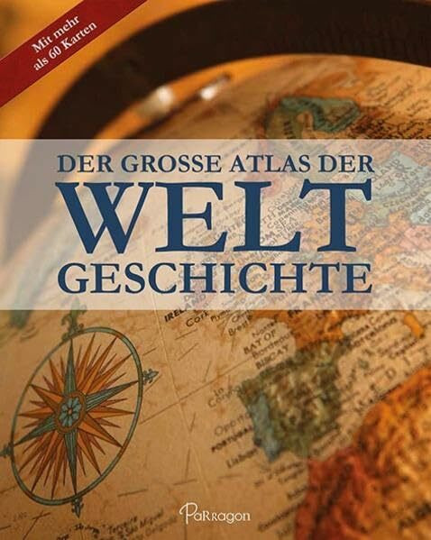 Der große Atlas der Weltgeschichte: Mit über 60 Karten