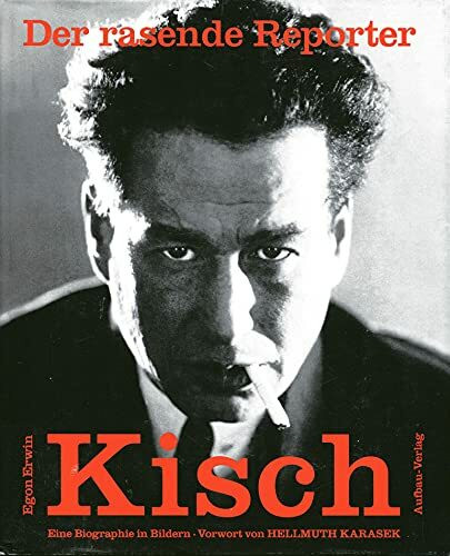 Der rasende Reporter. Egon Erwin Kisch: Eine Biographie in Bildern (Aufbau-Sachbuch)