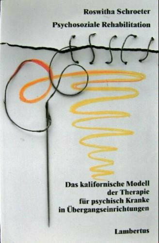 Psychosoziale Rehabilitation - Das kalifornische Modell der Therapie für psychisch Kranke in Übergangseinrichtungen.