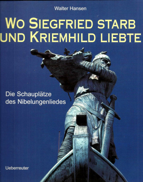 Wo Siegfried starb und Kriemhild liebte: Die Schauplätze des Nibelungenliedes