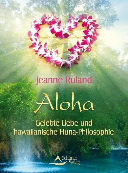 Aloha - Gelebte Liebe und hawaiianische Huna-Philosophie