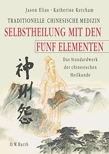 Selbstheilung mit den Fünf Elementen: Traditionelle chinesische Medizin. Das Standardwerk der chinesischen Heilkunde (O. W. Barth im Scherz Verlag)