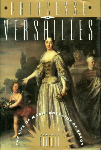 Princesse of Versailles: The Life of Marie Adelaide of Savoy