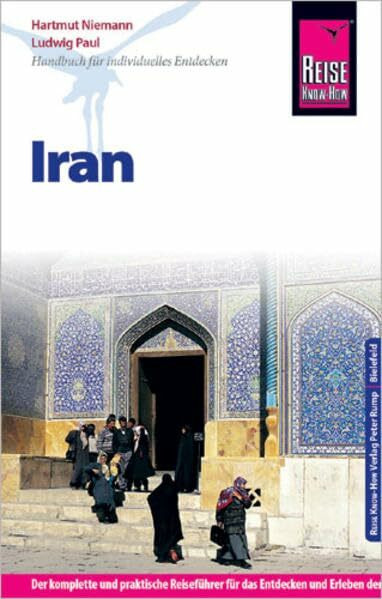 Reise Know-How Iran: Reiseführer für individuelles Entdecken: Der komplette und praktische Reiseführer für individuelle Entdeckungen