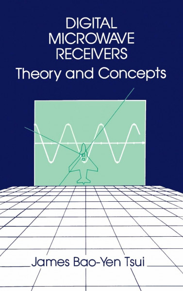 Digital Microwave Receivers: Theory and Concept (Artech Electronic Defense Library)